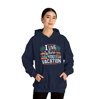 I Live Where You Vacation - Unisex Hooded Sweatshirt