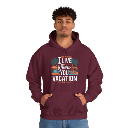 I Live Where You Vacation - Unisex Hooded Sweatshirt