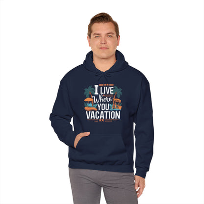 I Live Where You Vacation - Unisex Hooded Sweatshirt