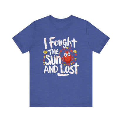 I Fought the Sun, and Lost - Unisex Short Sleeve Tee Shirt