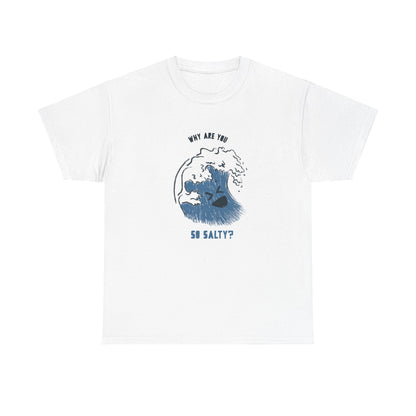 Why Are You So Salty? T-Shirt