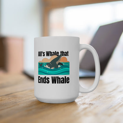 All's Whale That Ends Whale Ceramic Mug, (11oz, 15oz)