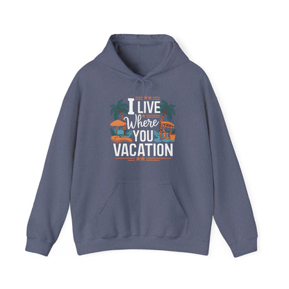 I Live Where You Vacation - Unisex Hooded Sweatshirt