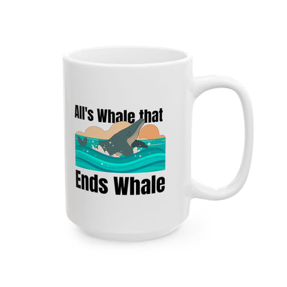 All's Whale That Ends Whale Ceramic Mug, (11oz, 15oz)